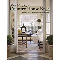 Nora Murphys Country House Style: Making Your Home a Country House
